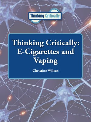 cover image of Thinking Critically: E-Cigarettes and Vaping